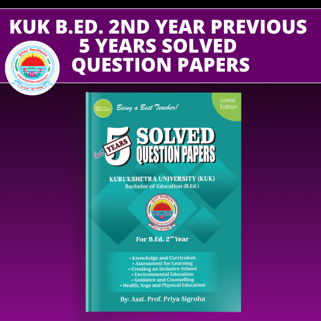 KUK B.Ed. 2nd Year - Previous 5 Year Solved Question Papers Book - Being a Best Teacher