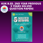 KUK B.Ed. 2nd Year - Previous 5 Year Solved Question Papers Book - Being a Best Teacher
