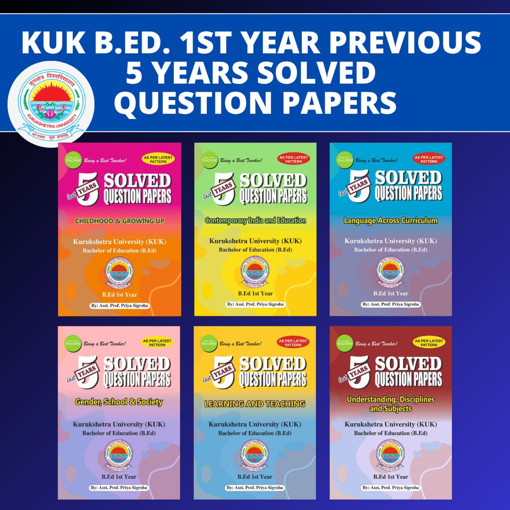 KUK B.Ed. 1st Year - Previous 5 Year Solved Question Papers Book (Set of 8 Books) - Being a Best Teacher